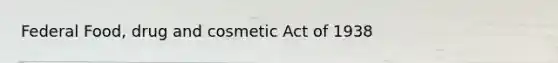 Federal Food, drug and cosmetic Act of 1938