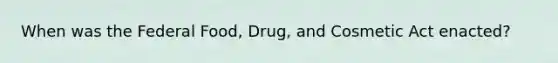 When was the Federal Food, Drug, and Cosmetic Act enacted?