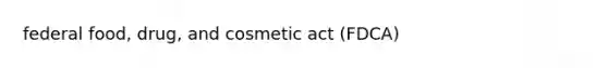 federal food, drug, and cosmetic act (FDCA)