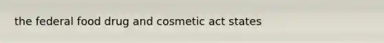 the federal food drug and cosmetic act states