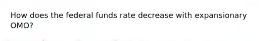 How does the federal funds rate decrease with expansionary OMO?