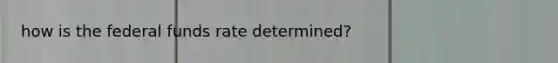 how is the federal funds rate determined?