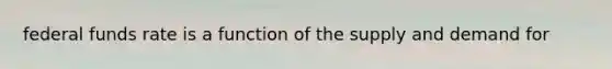federal funds rate is a function of the supply and demand for