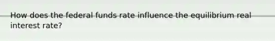 How does the federal funds rate influence the equilibrium real interest rate?