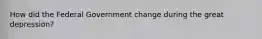 How did the Federal Government change during the great depression?