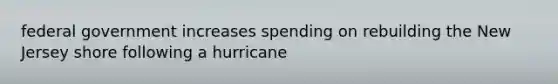 federal government increases spending on rebuilding the New Jersey shore following a hurricane