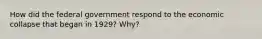 How did the federal government respond to the economic collapse that began in 1929? Why?