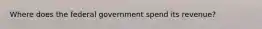 Where does the federal government spend its revenue?