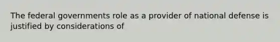The federal governments role as a provider of national defense is justified by considerations of