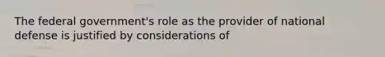 The federal government's role as the provider of national defense is justified by considerations of