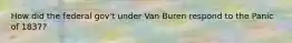 How did the federal gov't under Van Buren respond to the Panic of 1837?