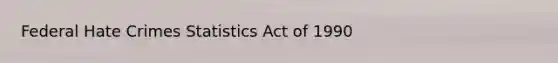 Federal Hate Crimes Statistics Act of 1990