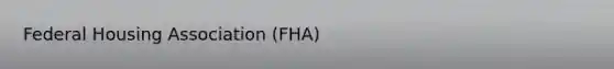 Federal Housing Association (FHA)