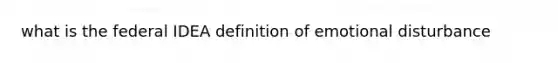 what is the federal IDEA definition of emotional disturbance