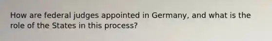 How are federal judges appointed in Germany, and what is the role of the States in this process?