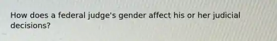 How does a federal judge's gender affect his or her judicial decisions?