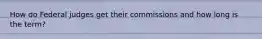 How do Federal judges get their commissions and how long is the term?
