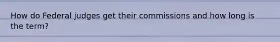 How do Federal judges get their commissions and how long is the term?