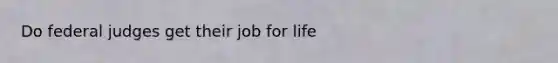 Do federal judges get their job for life