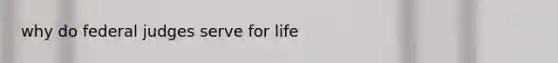 why do federal judges serve for life
