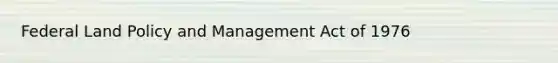 Federal Land Policy and Management Act of 1976