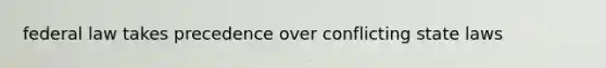 federal law takes precedence over conflicting state laws