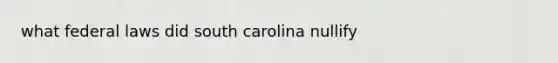 what federal laws did south carolina nullify