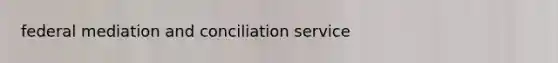 federal mediation and conciliation service