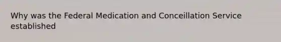 Why was the Federal Medication and Conceillation Service established