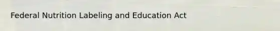 Federal Nutrition Labeling and Education Act