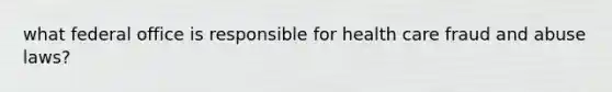 what federal office is responsible for health care fraud and abuse laws?