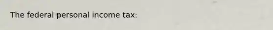 The federal personal income tax: