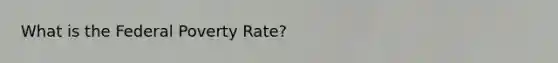 What is the Federal Poverty Rate?