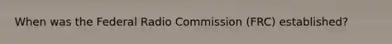 When was the Federal Radio Commission (FRC) established?