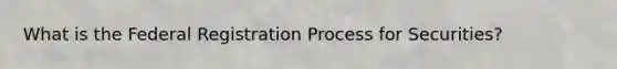 What is the Federal Registration Process for Securities?