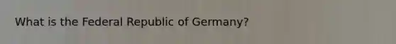 What is the Federal Republic of Germany?