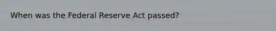 When was the Federal Reserve Act passed?