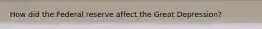 How did the Federal reserve affect the Great Depression?