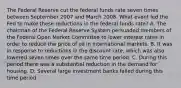 The Federal Reserve cut the federal funds rate seven times between September 2007 and March 2008. What event led the Fed to make these reductions in the federal funds​ rate? A. The chairman of the Federal Reserve System persuaded members of the Federal Open Market Committee to lower interest rates in order to reduce the price of oil in international markets. B. It was in response to reductions in the discount​ rate, which was also lowered seven times over the same time period. C. During this period there was a substantial reduction in the demand for housing. D. Several large investment banks failed during this time period.