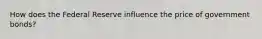 How does the Federal Reserve influence the price of government bonds?