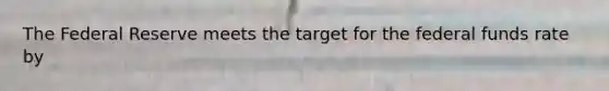 The Federal Reserve meets the target for the federal funds rate by