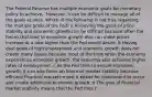 The Federal Reserve has multiple economic goals for monetary policy to​ achieve, ​ However, it can be difficult to manage all of the goals at once. Which of the following is not true regarding the multiple goals of the​ Fed? a Achieving the goals of price stability and economic growth can be difficult because often the forces that lead to economic growth also can make prices increase at a rate higher than the Fed would desire. b Having dual goals of high employment and economic growth does not create many issues because most of the time when the economy experiences economic​ growth, the economy also achieves higher rates of employment. c As the Fed tries to ensure economic​ growth, it can also focus on financial market stability because efficient financial markets make it easier for investment to occur and create additional economic growth. d The goal of financial market stability means that the Fed tries t