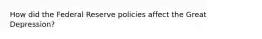 How did the Federal Reserve policies affect the Great Depression?