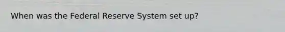 When was the Federal Reserve System set up?