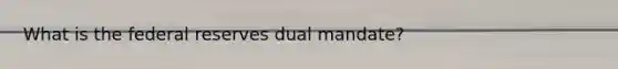 What is the federal reserves dual mandate?