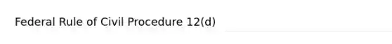 Federal Rule of Civil Procedure 12(d)