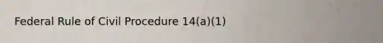 Federal Rule of <a href='https://www.questionai.com/knowledge/k2rmS8oRLA-civil-procedure' class='anchor-knowledge'>civil procedure</a> 14(a)(1)