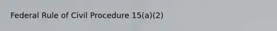 Federal Rule of Civil Procedure 15(a)(2)