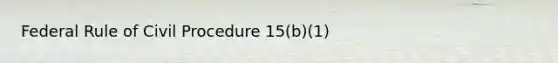 Federal Rule of Civil Procedure 15(b)(1)