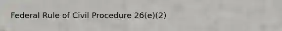 Federal Rule of Civil Procedure 26(e)(2)